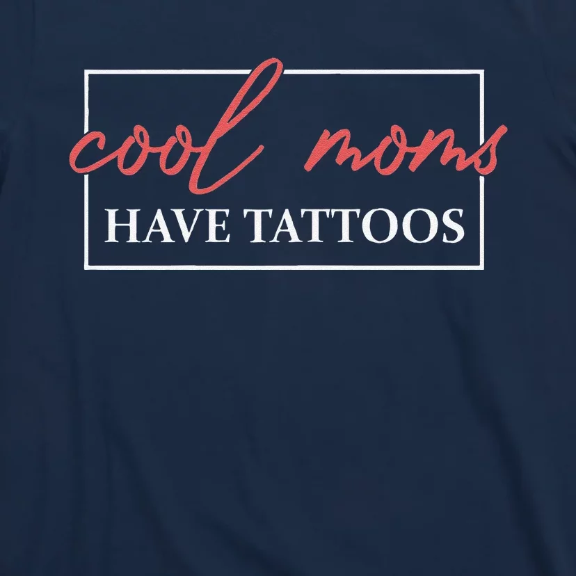 Cool Moms Have Tattoos Mother Tattooed Mom Mum Mothers Day T-Shirt