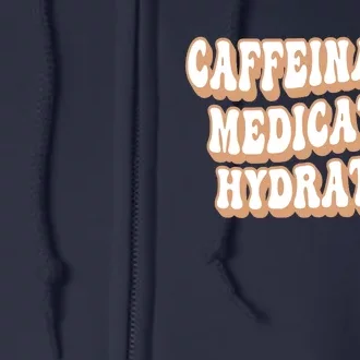 Caffeinated Medicated Hydrated Funny Saying Nurse Teacher Full Zip Hoodie