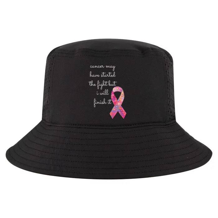 Cancer May Have Started The Fight But I Will Finish It Gift Cool Comfort Performance Bucket Hat