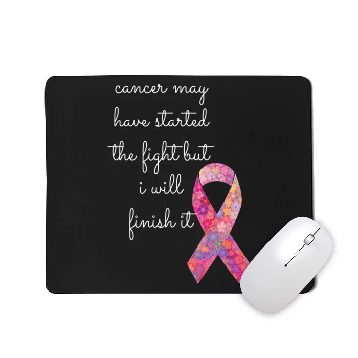 Cancer May Have Started The Fight But I Will Finish It Gift Mousepad