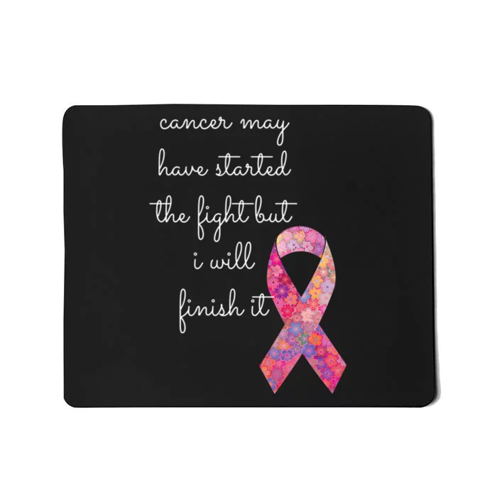 Cancer May Have Started The Fight But I Will Finish It Gift Mousepad