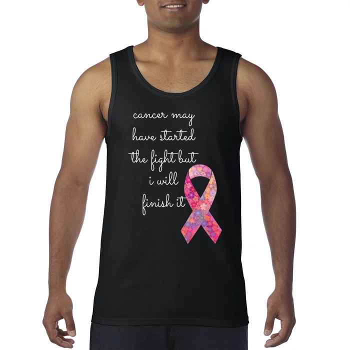 Cancer May Have Started The Fight But I Will Finish It Gift Tank Top