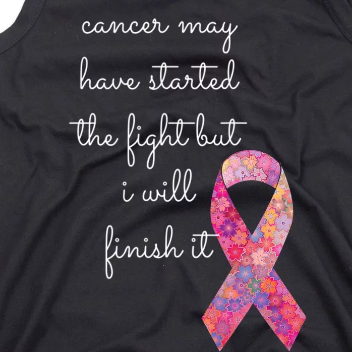 Cancer May Have Started The Fight But I Will Finish It Gift Tank Top