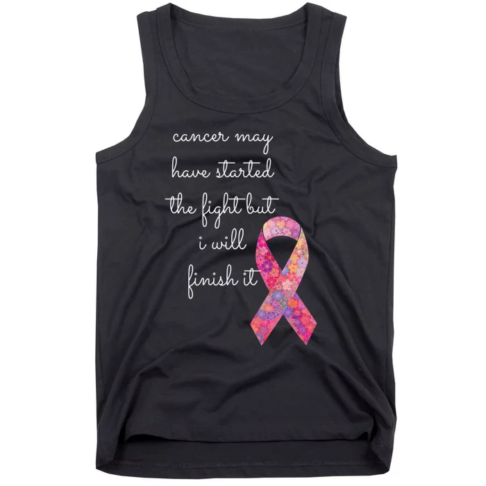 Cancer May Have Started The Fight But I Will Finish It Gift Tank Top