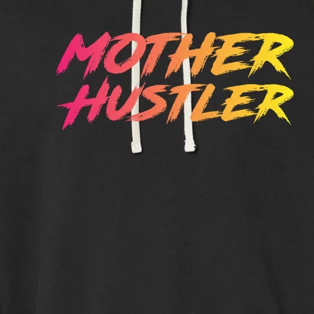 Cool Mother Hustler Humble Money Cash Gift Garment-Dyed Fleece Hoodie