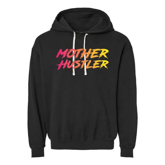 Cool Mother Hustler Humble Money Cash Gift Garment-Dyed Fleece Hoodie