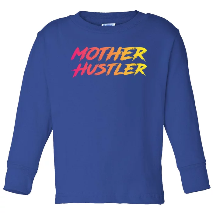 Cool Mother Hustler Humble Money Cash Gift Toddler Long Sleeve Shirt