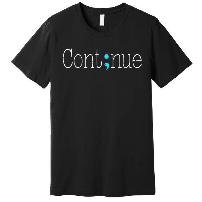 Continue Mental Health Awareness Semicolon Premium T-Shirt