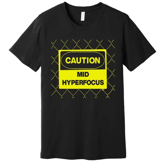 Caution Mid Hyperfocus Premium T-Shirt