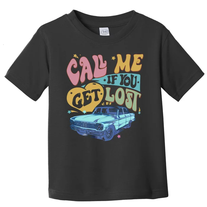 Call Me If You Get Lost Text Me When You Get Home Toddler T-Shirt