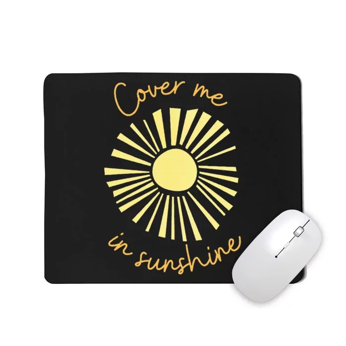 Cover Me In Sunshine Mousepad