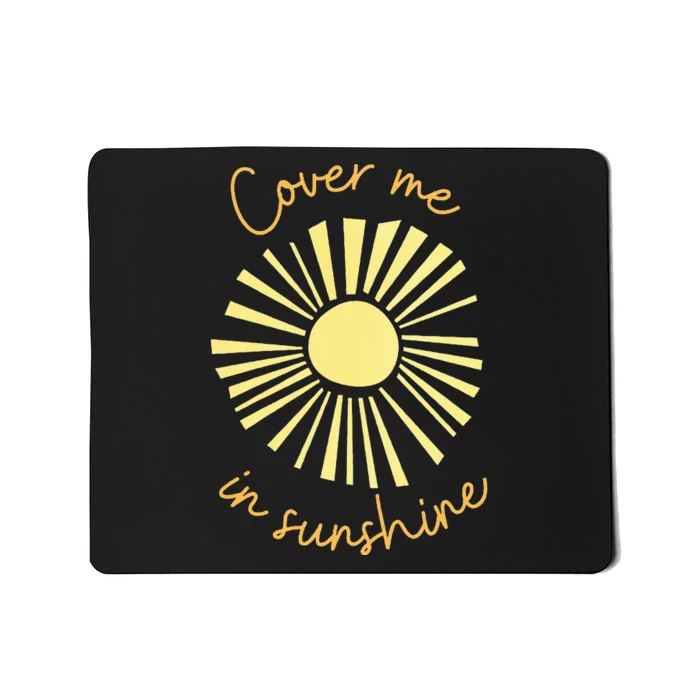 Cover Me In Sunshine Mousepad