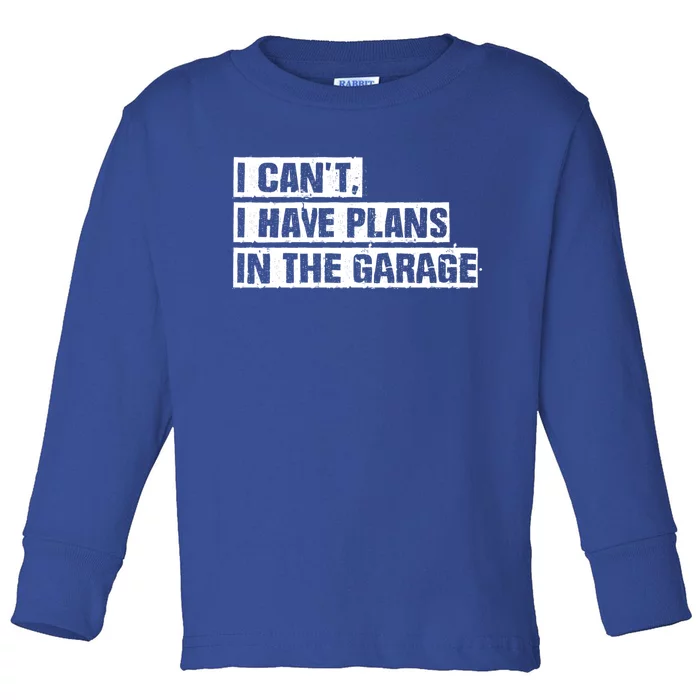 Car Mechanic I Cant I Have Plans In The Garage Auto Engine Cool Gift Toddler Long Sleeve Shirt