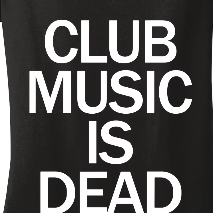 Club Music Is Dead Women's V-Neck T-Shirt