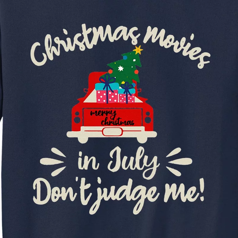 Christmas Movies In July Don't Judge Me Red Truck Xmas Tall Sweatshirt