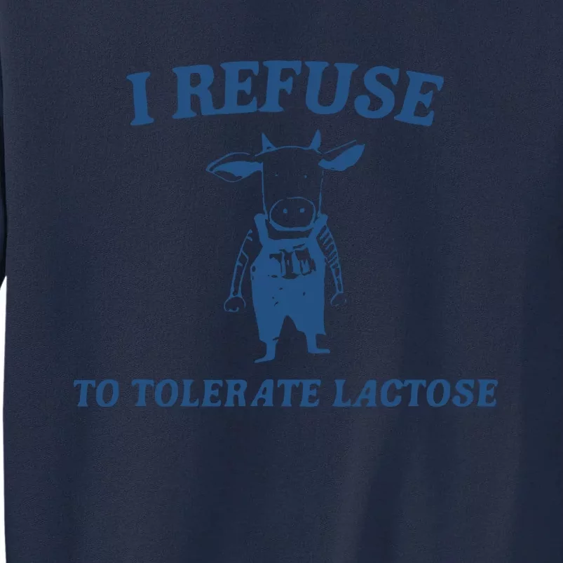 Cow Meme I Refuse To Tolerate Lactose Tall Sweatshirt