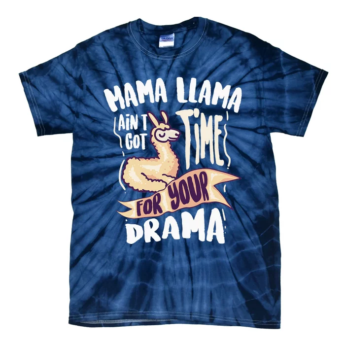 Cool Mama Llama Ain't Got Time For Your Drama Gift Tie-Dye T-Shirt