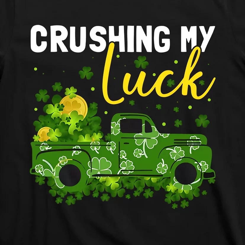 Crushing My Luck Green Lucky Truck Saint Patrick's Day Gift Idea T-Shirt