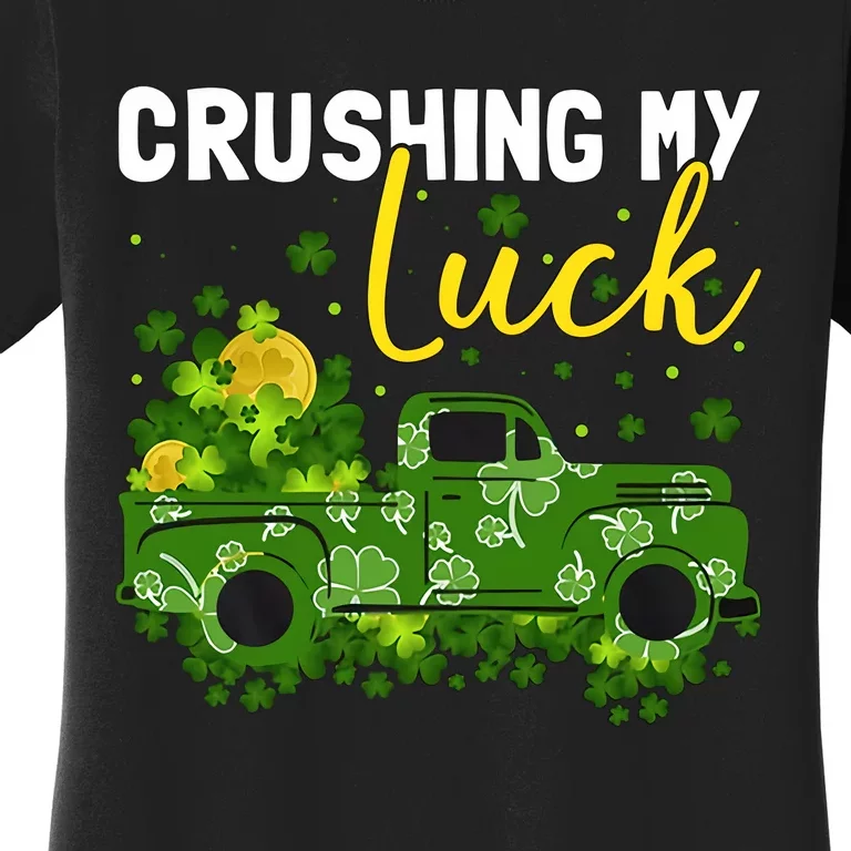 Crushing My Luck Green Lucky Truck Saint Patrick's Day Gift Idea Women's T-Shirt