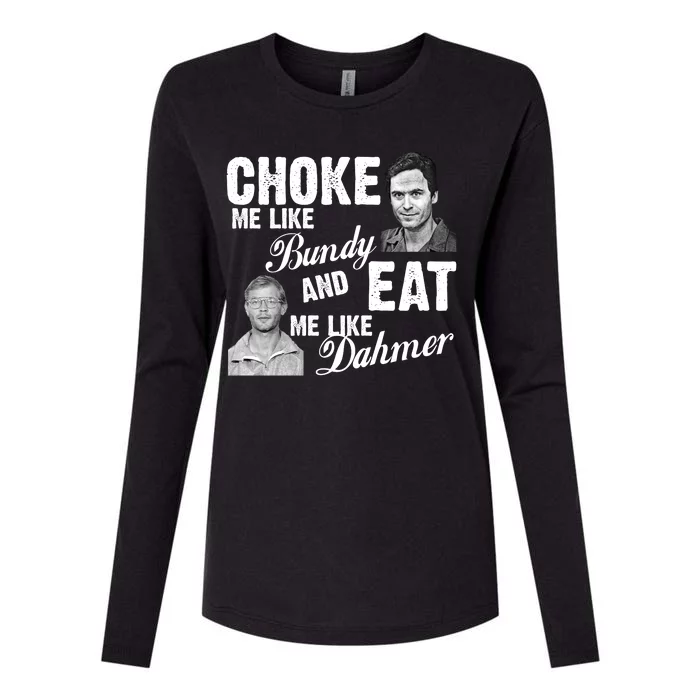 Choke Me Like Bundy Eat Me Like Dahmer Womens Cotton Relaxed Long Sleeve T-Shirt