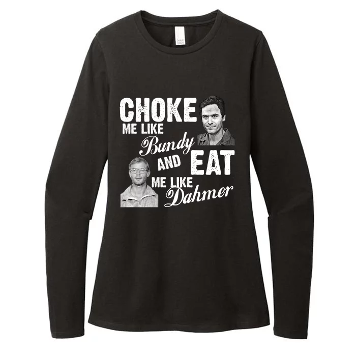 Choke Me Like Bundy Eat Me Like Dahmer Womens CVC Long Sleeve Shirt