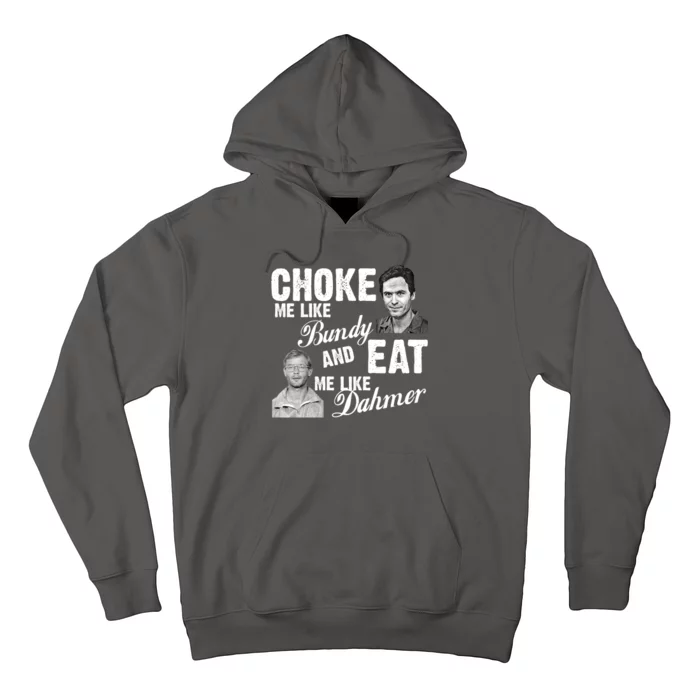 Choke Me Like Bundy Eat Me Like Dahmer Hoodie