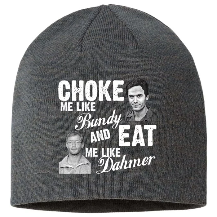 Choke Me Like Bundy Eat Me Like Dahmer 8 1/2in Sustainable Knit Beanie