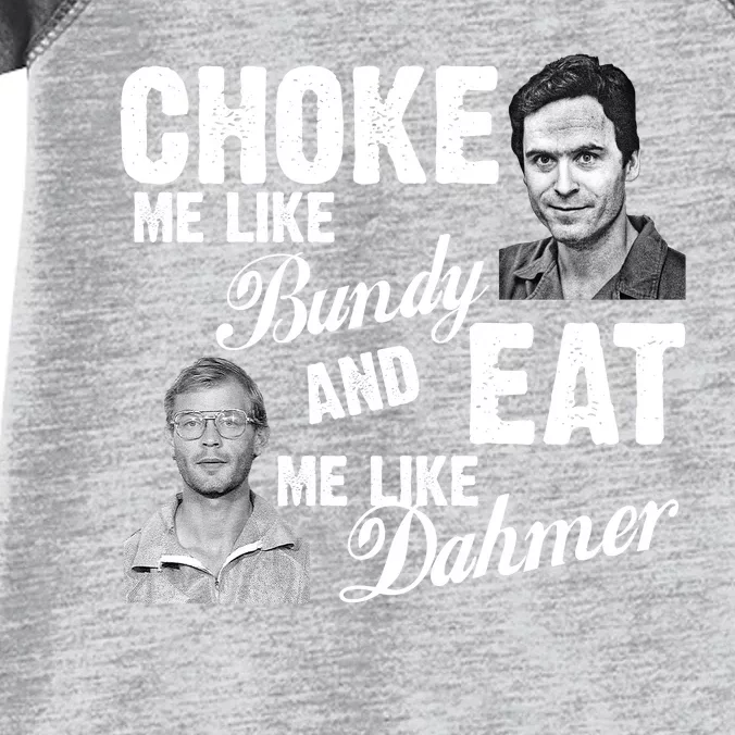 Choke Me Like Bundy Eat Me Like Dahmer Infant Baby Jersey Bodysuit