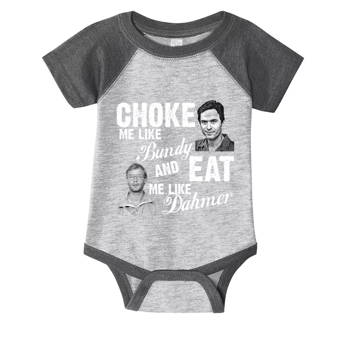 Choke Me Like Bundy Eat Me Like Dahmer Infant Baby Jersey Bodysuit