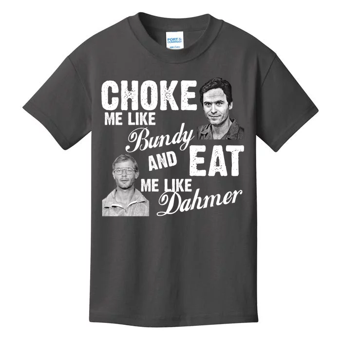 Choke Me Like Bundy Eat Me Like Dahmer Kids T-Shirt