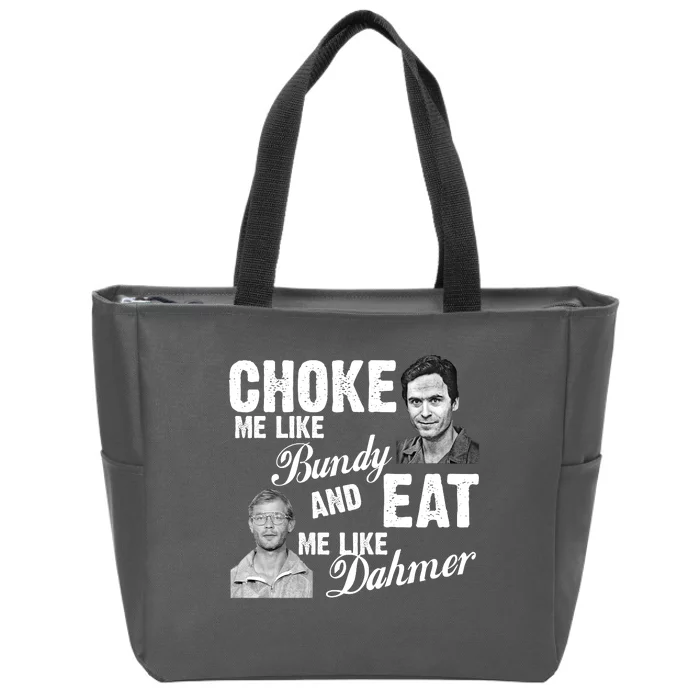 Choke Me Like Bundy Eat Me Like Dahmer Zip Tote Bag