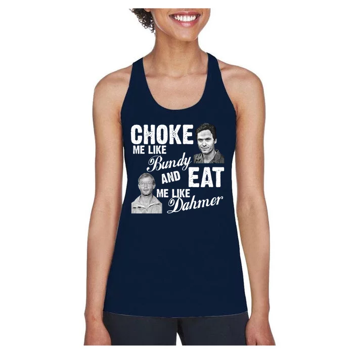 Choke Me Like Bundy Eat Me Like Dahmer Women's Racerback Tank