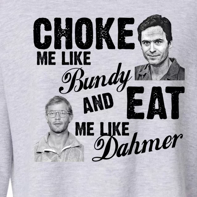 Choke Me Like Bundy Eat Me Like Dahmer Cropped Pullover Crew