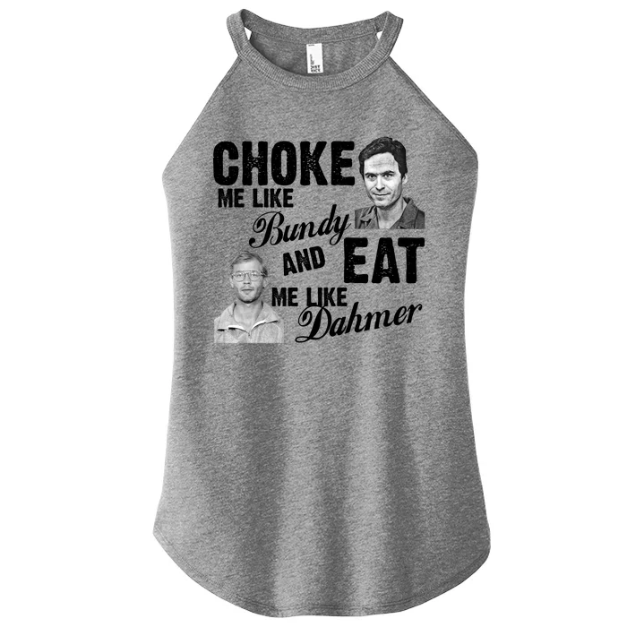 Choke Me Like Bundy Eat Me Like Dahmer Women’s Perfect Tri Rocker Tank