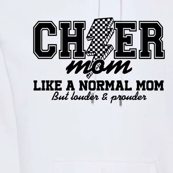 Cheer Mom Like A Normal Mom But Louder And Prouder Premium Hoodie