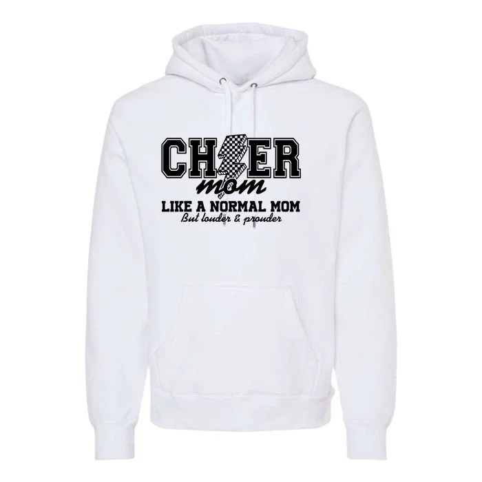 Cheer Mom Like A Normal Mom But Louder And Prouder Premium Hoodie