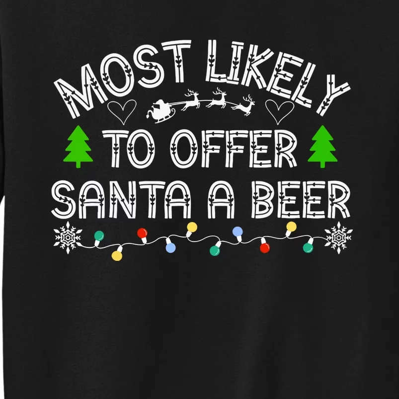 Christmas Most Likely To Offer Santa A Beer Funny Drinking Gift Tall Sweatshirt