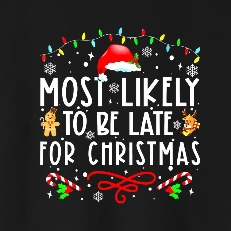 Christmas Most Likely To Be Late For Matching Family Xmasgift Women's Crop Top Tee