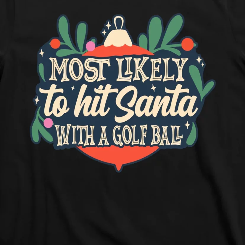 Christmas Most Likely To Hit Santa With A Golf Ball Design T-Shirt