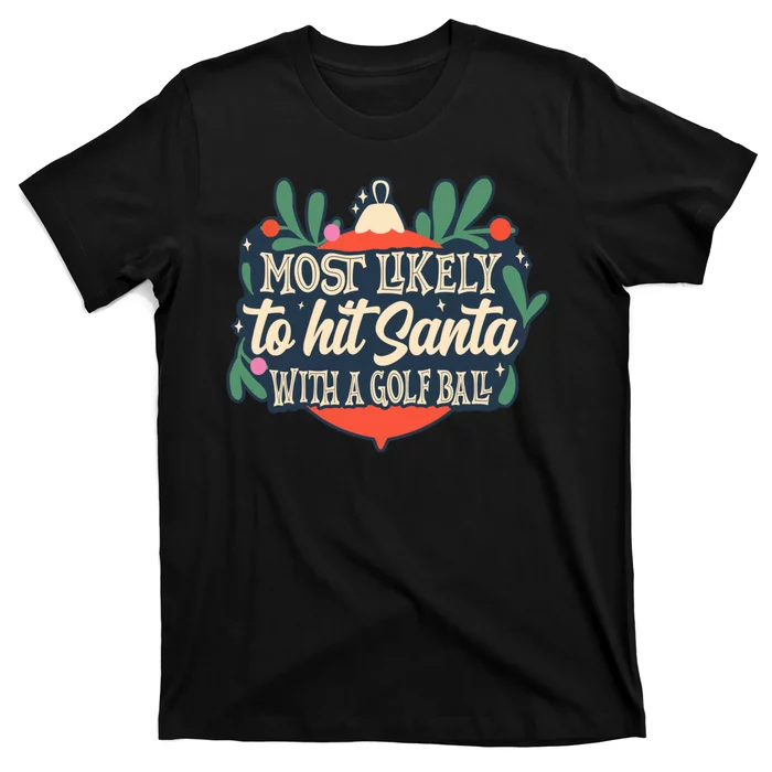 Christmas Most Likely To Hit Santa With A Golf Ball Design T-Shirt