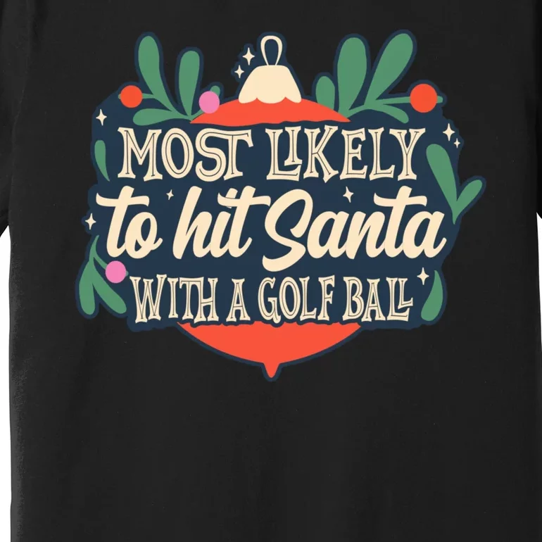 Christmas Most Likely To Hit Santa With A Golf Ball Design Premium T-Shirt