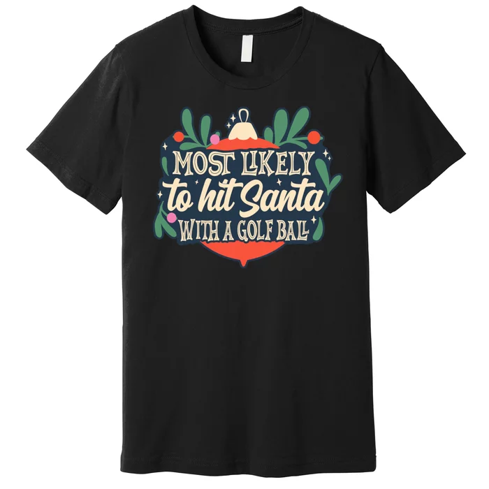 Christmas Most Likely To Hit Santa With A Golf Ball Design Premium T-Shirt