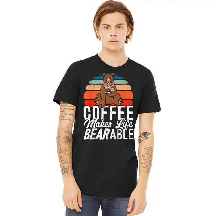 Coffe Make Life Bearable Premium T-Shirt