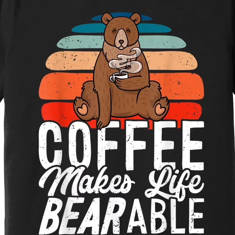 Coffe Make Life Bearable Premium T-Shirt