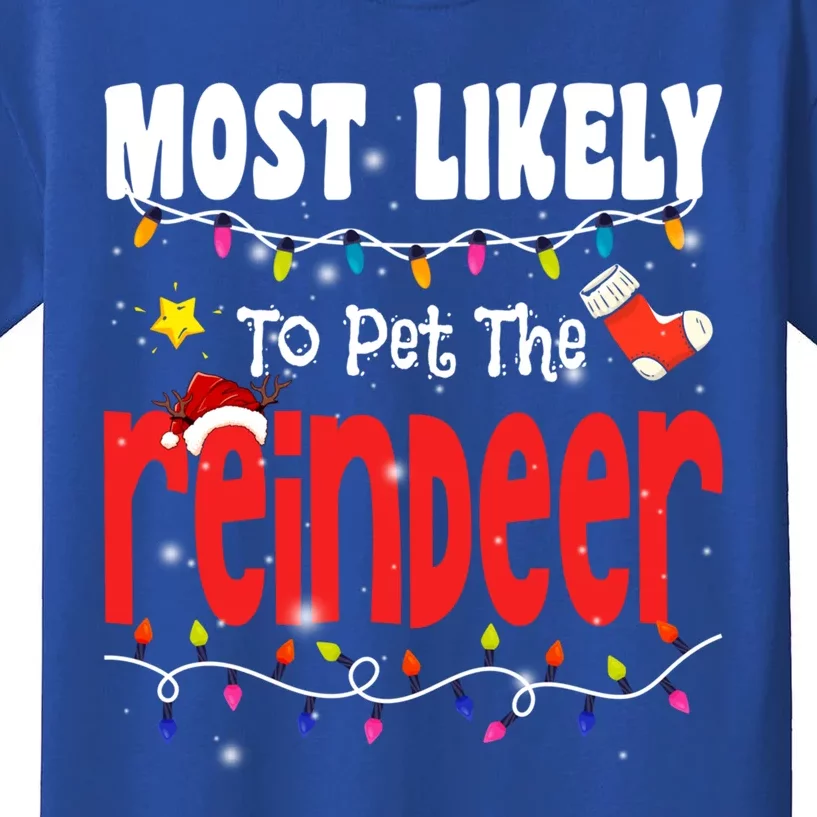 Christmas Most Likely To Pet The Reindeer Xmas Family Gift Kids T-Shirt