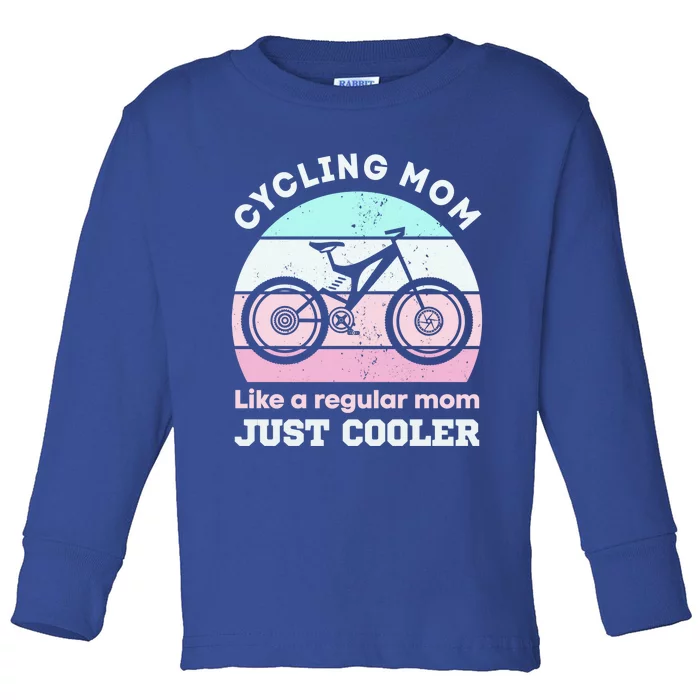 Cycling Mom Like A Regular Mom Just Cooler Mountaing Biking Cool Gift Toddler Long Sleeve Shirt