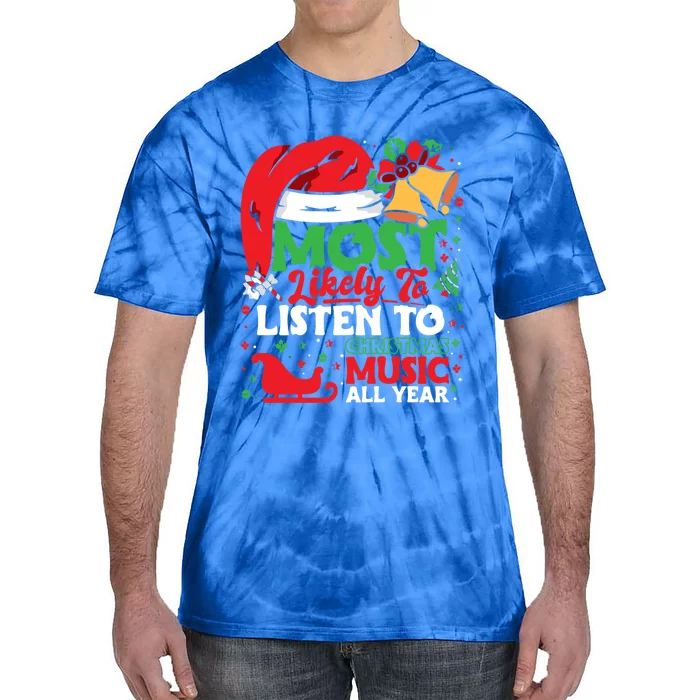 Christmas Most Likely To Listen To Christmas Music All Year Gift Tie-Dye T-Shirt