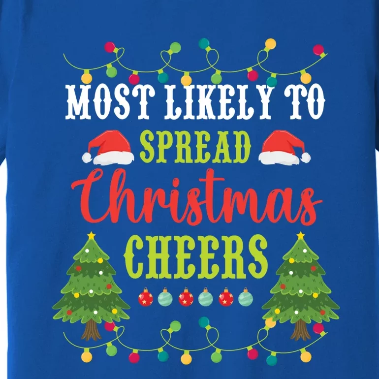 Christmas Most Likely To Spread Christmas Cheers Matching Gift Premium T-Shirt