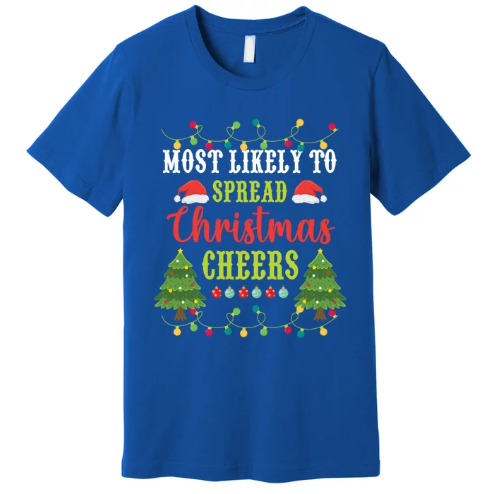 Christmas Most Likely To Spread Christmas Cheers Matching Gift Premium T-Shirt