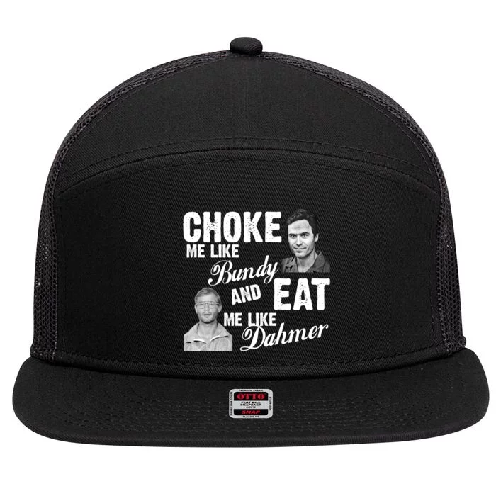 Choke Me Like Bundy Eat Me Like Dahmer 7 Panel Mesh Trucker Snapback Hat